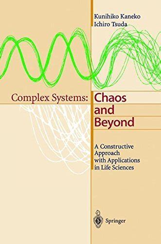 Complex Systems Chaos and Beyond, A Constructive Approach with Applications in Life Sciences 1st Edi Reader