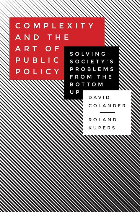 Complexity and the Art of Public Policy Solving Society s Problems from the Bottom Up PDF