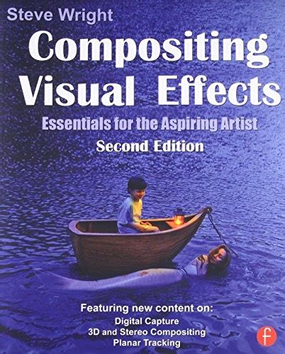 Compositing Visual Effects Second Edition Essentials for the Aspiring Artist Kindle Editon