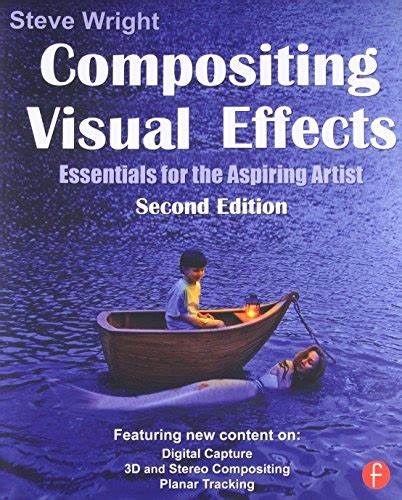 Compositing Visual Effects Second Edition Essentials for the Aspiring Artist