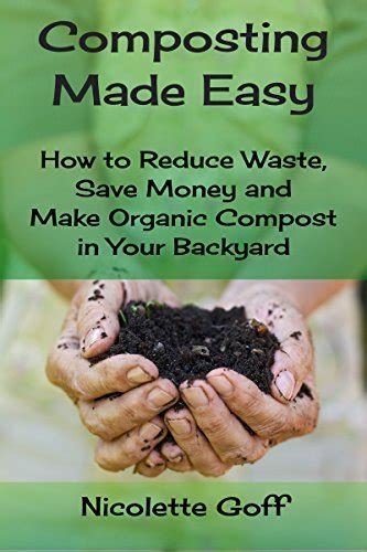 Composting Made Easy How to Reduce Waste Save Money and Make Natural Compost in Your Backyard PDF