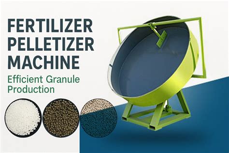 Compound Fertilizer Pan Pelletizer: The Ultimate Guide