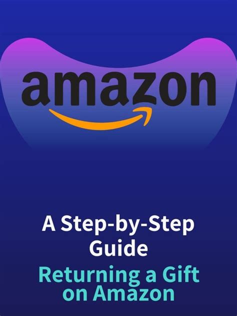 Comprehensive Guide to Returning Gifts on Amazon: A Step-by-Step Walkthrough and Troubleshooting Solutions