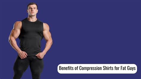 Compression Shirts for Fat Guys: The Ultimate Guide to Boost Confidence and Improve Health