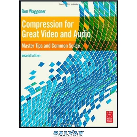 Compression for Great Video and Audio Second Edition Master Tips and Common Sense DV Expert Doc