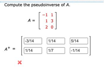 Compute the pseudo inverse: