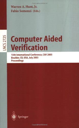 Computer Aided Verification 15th International Conference, CAV 2003, Boulder, CO, USA, July 8-12, 20 Reader