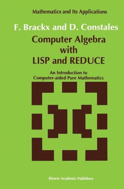 Computer Algebra with LISP and REDUCE An Introduction to Computer-Aided Pure Mathematics Doc