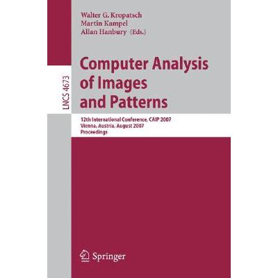 Computer Analysis of Images and Patterns 12th International Conference, CAIP 2007, Vienna, Austria, Epub