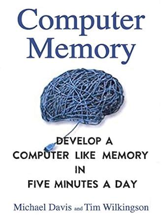 Computer Memory Develop A Computer Like Memory In 5 Minutes A Day Think Faster Smarter Sharper Kindle Editon