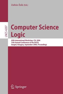 Computer Science Logic 20th International Workshop, CSL 2006, 15th Annual Conference of the EACSL, S Kindle Editon