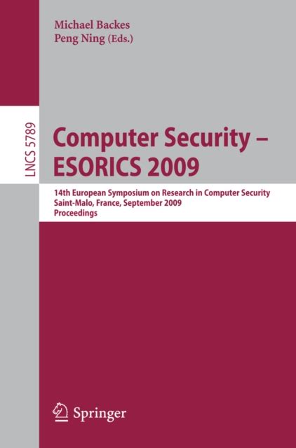 Computer Security ESORICS 2009 : 14th European Symposium on Research in Computer Security, Saint-Mal PDF