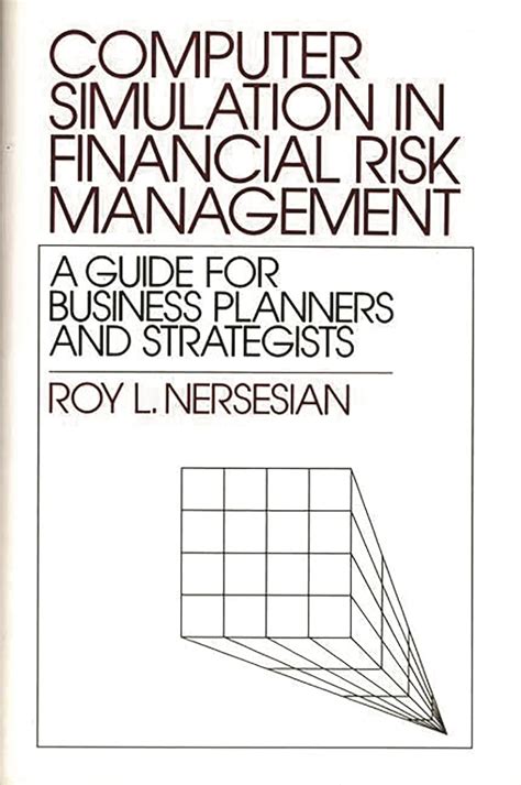 Computer Simulation in Financial Risk Management A Guide for Business Planners and Strategists Epub