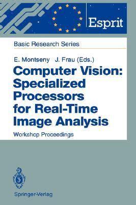 Computer Vision: Specialized Processors for Real-Time Image Analysis Workshop Proceedings Barcelona PDF