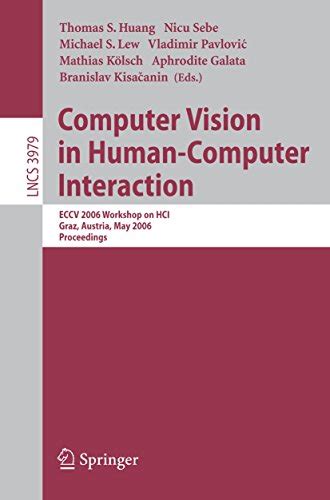 Computer Vision in Human-Computer Interaction ECCV 2006 Workshop on HCI, Graz, Austria, May 13, 2006 Kindle Editon