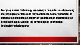 Computers will become increasingly powerful and affordable.
