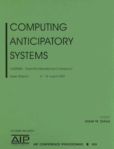 Computing Anticipatory Systems Casys05 - Seventh International Conference on Computing Anticipator PDF