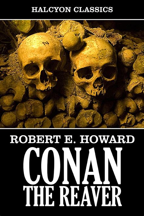 Conan the Reaver by Robert E Howard Unexpurgated Edition Halcyon Classics Kindle Editon
