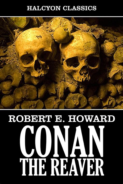 Conan the Reaver by Robert E Howard Unexpurgated Edition Halcyon Classics Doc