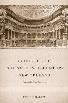 Concert Life in Nineteenth-Century New Orleans A Comprehensive Reference Reader