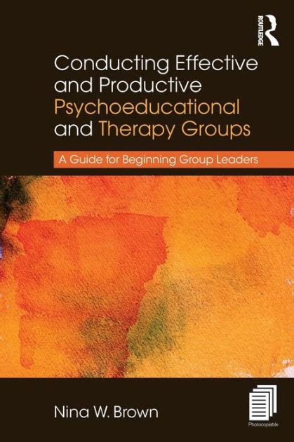 Conducting Effective and Productive Psychoeducational and Therapy Groups A Guide for Beginning Group Leaders Kindle Editon