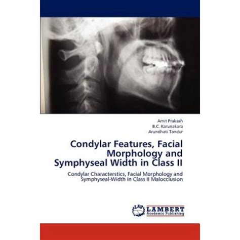 Condylar Features Facial Morphology and Symphyseal Width in Class II Condylar Characterstics Facial Morphology and Symphyseal-Width in Class II Malocclusion Epub