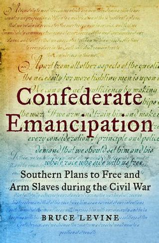 Confederate Emancipation Southern Plans to Free and Arm Slaves during the Civil War Epub