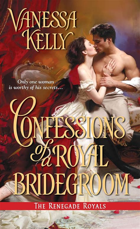 Confessions of a Royal Bridegroom The Renegade Royals Reader