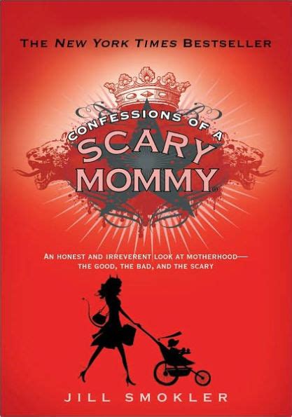 Confessions of a Scary Mommy An Honest and Irreverent Look at Motherhood The Good The Bad and the Scary Reader