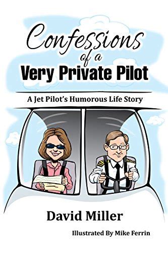 Confessions of a Very Private Pilot A Jet Pilot s Humorous Life Story PDF