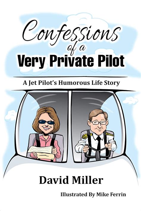 Confessions of a Very Private Pilot A Jet Pilot s Humorous Life Story Doc