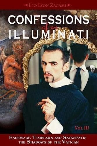 Confessions of an Illuminati VOLUME III Espionage Templars and Satanism in the Shadows of the Vatican Doc
