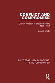 Conflict and Compromise Class Formation in English Society 1830-1914 Routledge Library Editions The Victorian World Reader