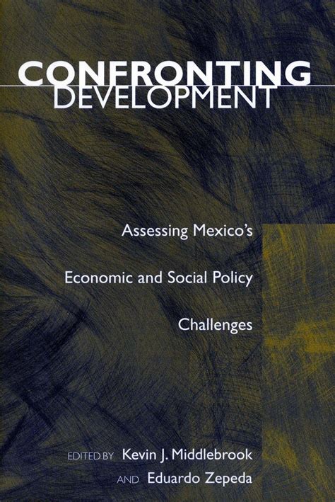 Confronting Development Assessing Mexico's Economic and Social Policy Chall Epub