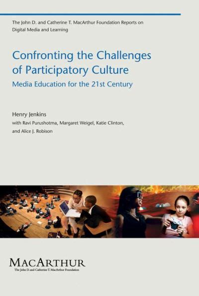 Confronting the Challenges of Participatory Culture Media Education for the 21st Century The John D and Catherine T MacArthur Foundation Reports on Digital Media and Learning Kindle Editon