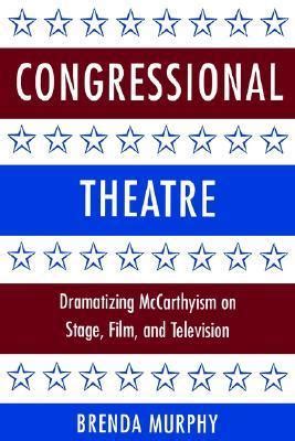 Congressional Theatre Dramatizing McCarthyism on Stage Kindle Editon