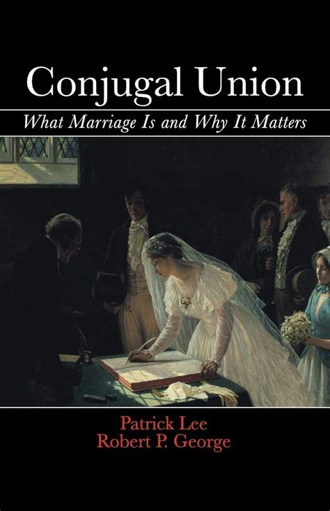 Conjugal Union What Marriage Is and Why It Matters Reader