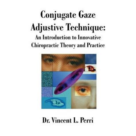 Conjugate Gaze Adjustive Technique An Introduction to Innovative Chiropractic Theory and Practice Doc