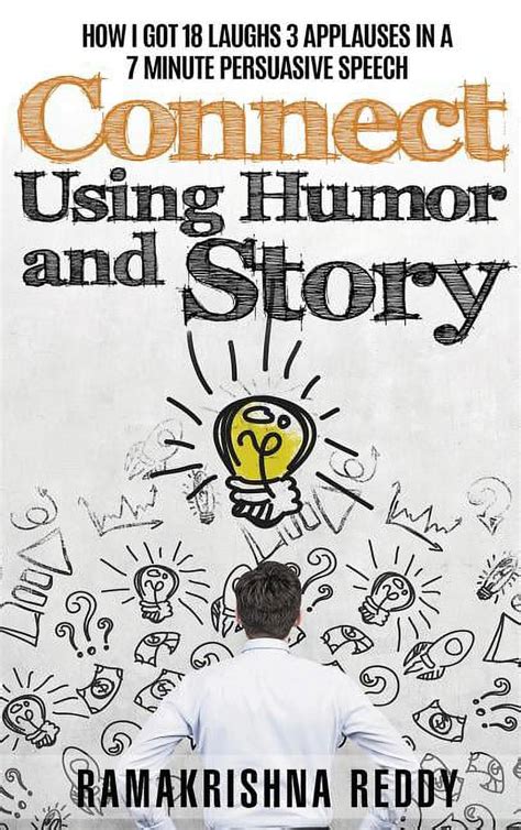 Connect Using Humor and Story How I Got 18 Laughs 3 Applauses in a 7 Minute Persuasive Speech Kindle Editon