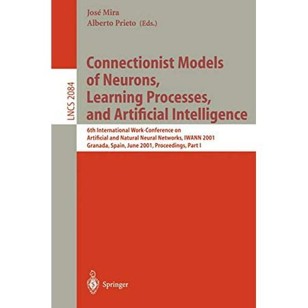 Connectionist Models of Neurons, Learning Processes, and Artificial Intelligence 6th International W Reader