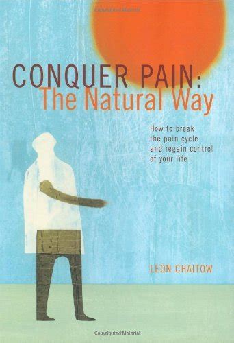 Conquer Pain the Natural Way How to Break the Pain Cycle and Regain Control of Your Life PDF