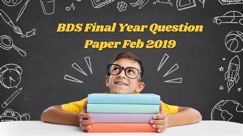 Conquer Your BDS Finals: Access the Powerful BDS Final Year Question Paper Feb 2019