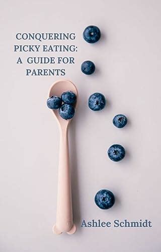 Conquering Picky Eating: A Comprehensive Guide for Parents of Reluctant Diners