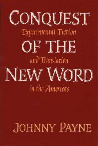 Conquest of the New Word Experimental Fiction and Translation in the Americas Doc