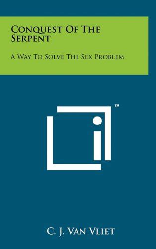 Conquest of the Serpent : A Way to Solve the Sex Problems Reprint Doc