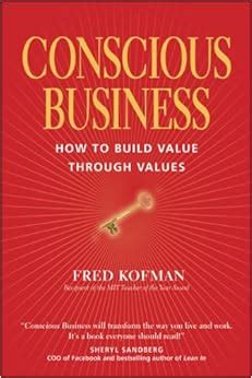 Conscious Business How to Build Value Through Values Doc