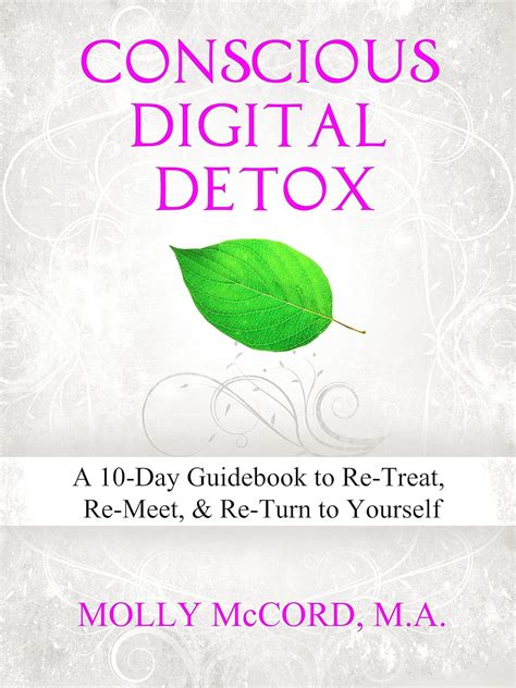 Conscious Digital Detox A 10-Day Guidebook to Re-Treat Re-Meet and Re-Turn to Yourself Kindle Editon