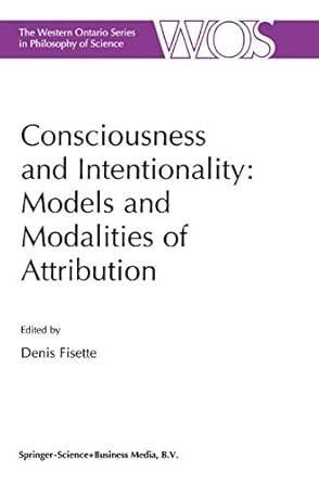 Consciousness and Intentionality Models and Modalities of Attribution 1st Edition Reader