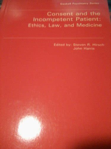 Consent and the Incompetent Patient Ethics Law and Medicine Proceedings of a Meeting Held at the Royal Society of Medicine 9 December 1986 PDF