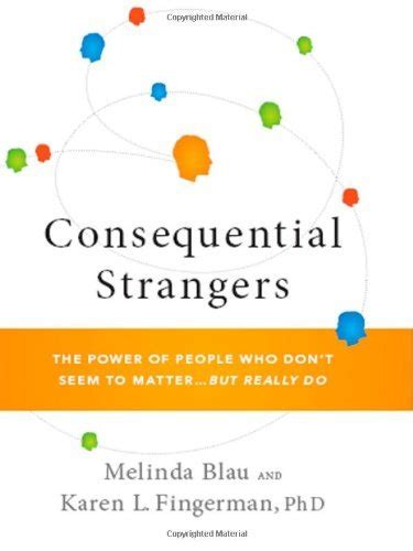 Consequential Strangers: The Power of People Who Dont Seem to Matter. . . But Really Do Doc